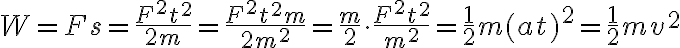 $W=Fs=\frac{F^2t^2}{2m}=\frac{F^2t^2m}{2m^2}=\frac{m}2\cdot\frac{F^2t^2}{m^2}=\frac12m(at)^2=\frac12mv^2$